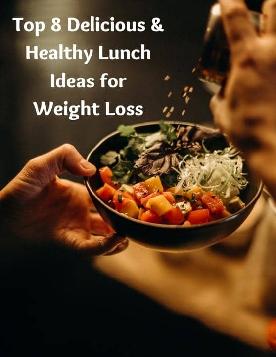 Top 8 Delicious & Healthy Lunch Ideas for Weight Loss to Try Today