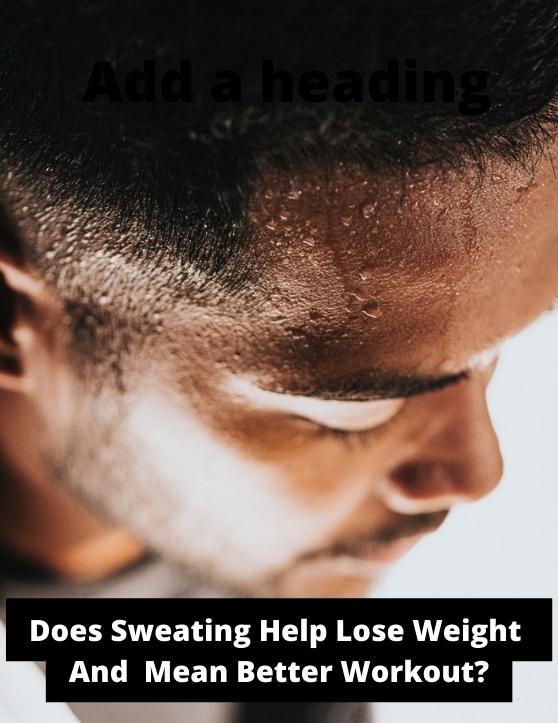 Does Sweating Help Lose Weight And Mean Better Workout? Here Are The Facts