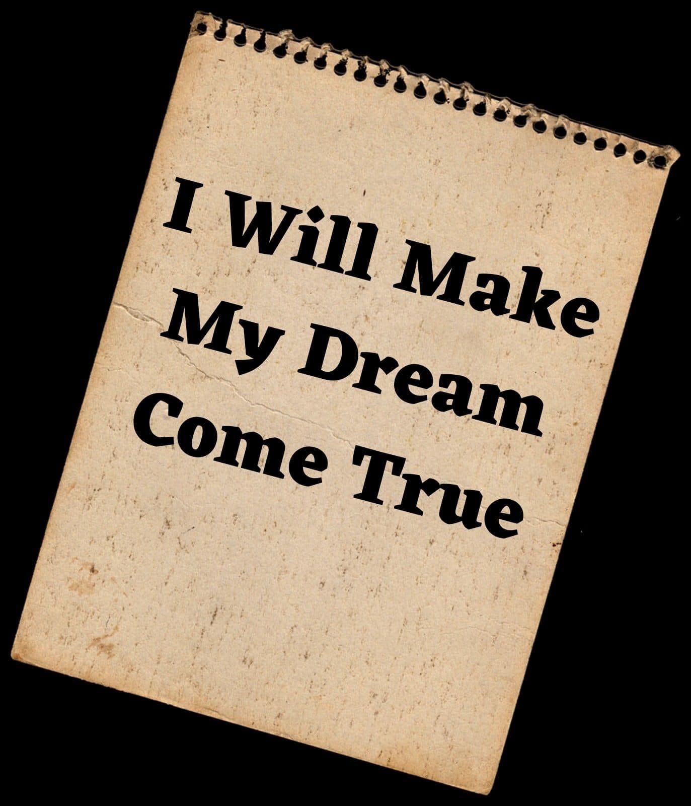 I will make my dream come true.