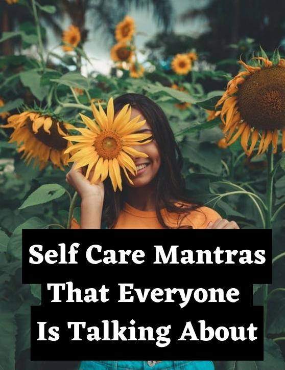 20 Self Care Mantras That Everyone Is Talking About
