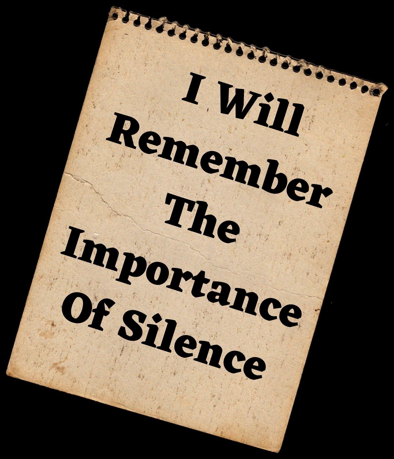 I will remember the importance of silence.