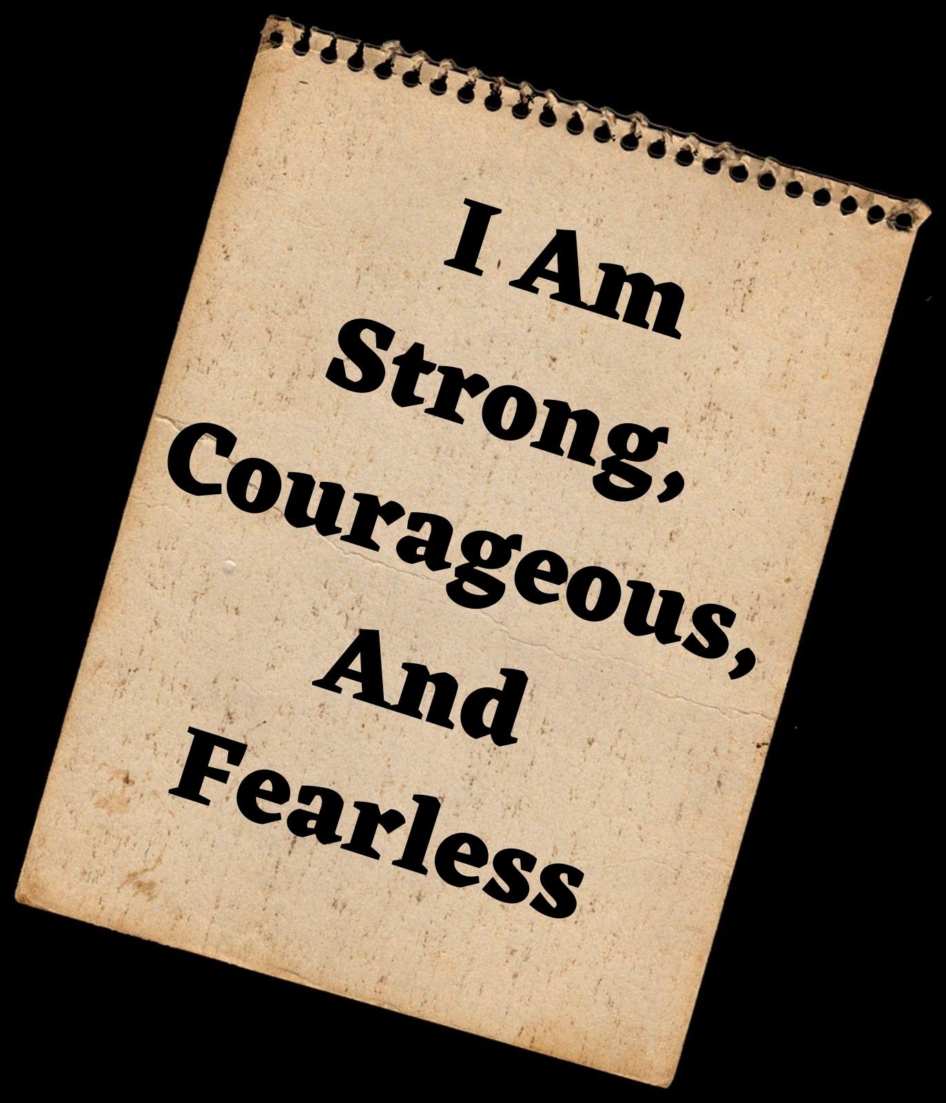 I AM STRONG, COURAGEOUS, AND FEARLESS.