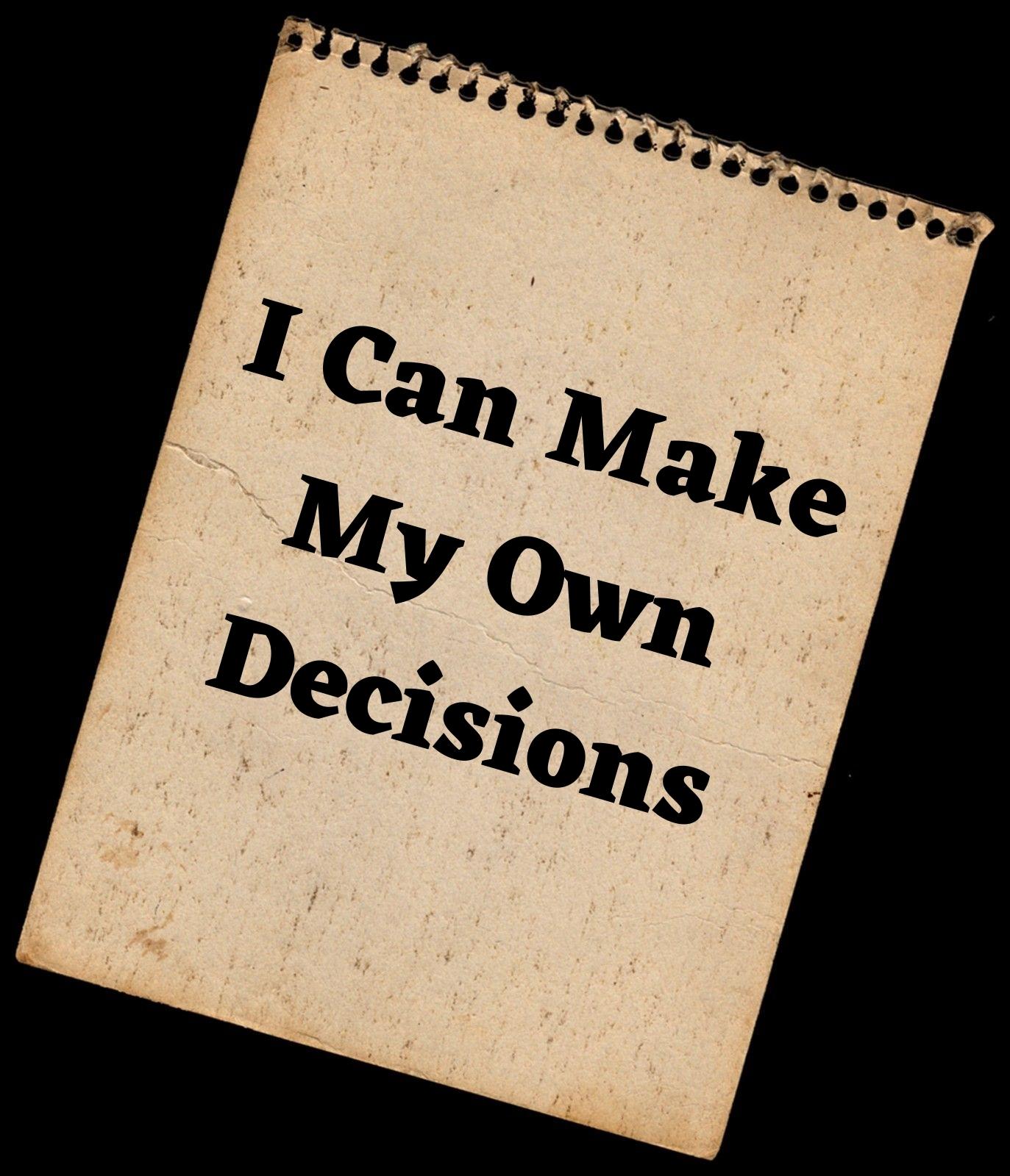  I can make my own decisions.
