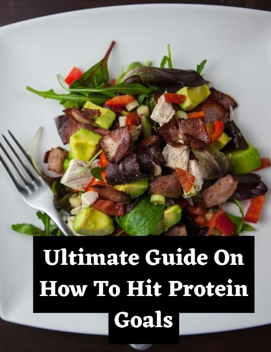 Ultimate Guide on How To Hit Your Protein Goals