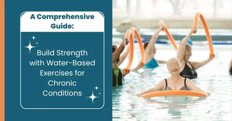 Build Strength with Water-Based Exercises for Chronic Conditions: A Comprehensive Guide